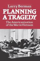 Planning a Tragedy: The Americanization of the War in Vietnam 0393953262 Book Cover