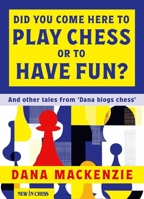Did You Come Here to Play Chess or to Have Fun?: And other tales from 'Dana blogs ches' B0DR4H94TV Book Cover