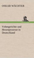 Vehmgerichte Und Hexenprozesse in Deutschland 3842414358 Book Cover