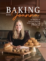 Baking With Joanna: All the Fun of Specialty Baking With Step-by-Step Instructions B0FLJMT3Z1 Book Cover