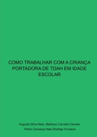Como Trabalhar Com A Criança Portadora De Tdah Em Idade Esc (Portuguese Edition) 6500360095 Book Cover