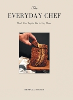 The Everyday Chef: Meals That Will Inspire You To Stay Home 1779628587 Book Cover