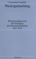 Wiedergutmachung: Westdeutschland Und Die Verfolgten Des Nationalsozialismus 1945-1954 348655901X Book Cover