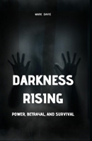 Darkness Rising: Power, Betrayal, and Survival 1088185207 Book Cover