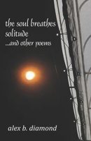 The soul breathes solitude: ...and other poems 8182538556 Book Cover