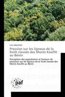 Pression sur les ligneux de la forêt classée des Monts Kouffé au Bénin: Perception des populations et facteurs de pressions sur les ligneux de la ... au Bénin (Omn.Pres.Franc.) 3841634087 Book Cover