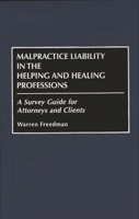 Malpractice Liability in the Helping and Healing Professions: A Survey Guide for Attorneys and Clients 0899309089 Book Cover