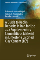A Guide to Kaolin Deposits in Iran for Use as a Supplementary Cementitious Material in Limestone Calcined Clay Cement (LC3) (Earth and Environmental Sciences Library) 3032341671 Book Cover
