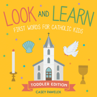 Look and Learn ― Toddler Edition: First Words for Catholic Kids 1640608540 Book Cover