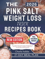 THE PINK SALT WEIGHT LOSS TRICK RECIPES BOOK: The Complete Guide to Boost Energy with Simple Morning Drink, Detox Naturally, Lose Belly Fat, and Slim Down Naturally | INCLUDING RECIPES B0F9Z7QP6K Book Cover