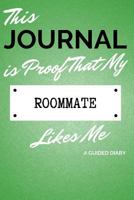 This Journal Is Proof That My Roommate Likes Me: A Guided Diary - Gift for Roommate from Roommate 1726088995 Book Cover
