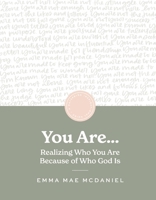 You Are: Realizing Who You Are Because of Who God Is 1648707955 Book Cover