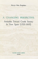 A Changing Perspective: Attitudes Toward Creole Society in New Spain (1521-1610): 76 (Coleccion Tamesis: Serie A, Monografias) 0729300722 Book Cover