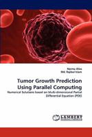 Tumor Growth Prediction Using Parallel Computing: Numerical Solutions based on Multi-dimensional Partial Differential Equation 3838396995 Book Cover