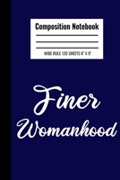 Composition Notebook Finer Womanhood: The Composition Notebook for an educated black queen who wants to plan all aspects of her school or college year. She wants to be a fine woman 108895233X Book Cover