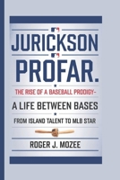 Jurickson Profar: The Rise of a Baseball Prodigy-A Life Between Bases From Island Talent to MLB Star B0DVT9WNHD Book Cover