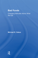 Bad Foods: Changing Attitudes About What We Eat 0765802287 Book Cover