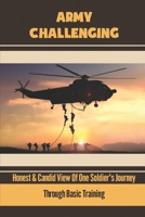 Army Challenging: Honest & Candid View Of One Soldier's Journey Through Basic Training B09K22LTYQ Book Cover