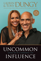 Uncommon Influence: Saying Yes to a Purposeful Life 1496458893 Book Cover