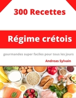 Régime Crétois: 300 Recettes gourmandes super faciles pour tous les jours B0BJYJGC6L Book Cover