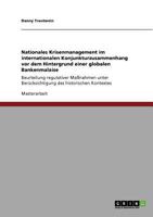 Nationales Krisenmanagement im internationalen Konjunkturzusammenhang vor dem Hintergrund einer globalen Bankenmalaise: Beurteilung regulativer ... des historischen Kontextes 3640778219 Book Cover