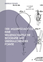 Der Musikpädagoge Eine wissenschaftliche Biografie mit überraschender Pointe: Eine wissenschaftliche Biografie mit überraschender Pointe (German Edition) 3695158085 Book Cover