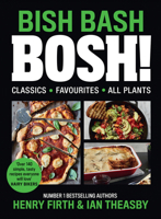 BISH BASH BOSH!: Your Favourites. All Plants 000832705X Book Cover