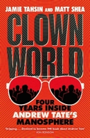 Clown World: Four Years Inside Andrew Tate's Manosphere 1529437849 Book Cover