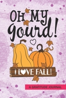 oh my gourd I love fall - A Gratitude Journal: Beautiful Gratitude Journal for Fall Thanksgiving Kids gift, pumpkin lovers or School Teachers Autumn season gift 1692495534 Book Cover