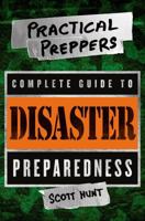 The Practical Preppers Complete Guide to Disaster Preparedness 1250055644 Book Cover