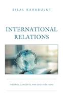 International Relations: Theories, Concepts, and Organizations 1666958425 Book Cover