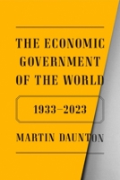 The Economic Government of the World: 1933 to the Present 0374146411 Book Cover