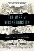 The Wars of Reconstruction: The Brief, Violent History of America's Most Progressive Era 160819566X Book Cover