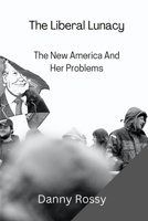 The Liberal Lunacy: The New America And Her Problems B0BP14YH3S Book Cover