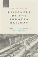 Prisoners of the Sumatra Railway: Narratives of History and Memory 1350118907 Book Cover