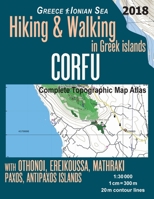 Corfu Complete Topographic Map Atlas 1:30000 Greece Ionian Sea Hiking & Walking in Greek Islands with Othonoi, Ereikoussa, Mathraki, Paxos, Antipaxos ... Map (Hopping Greek Islands Travel Guide Maps) 1718610904 Book Cover