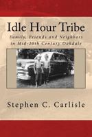 Idle Hour Tribe: Family, Friends and Neighbors in Mid-20th Century Oakdale 1496199995 Book Cover