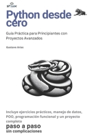 Python desde cero: Guía Práctica para Principiantes con Proyectos Avanzados (Spanish Edition) B0F84G9LRJ Book Cover