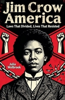 Jim Crow America Laws That Divided, Lives That Resisted B0GTWDCX92 Book Cover