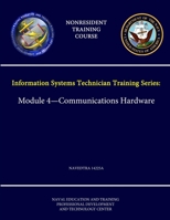 Navy Information Systems Technician Training Series: Module 4 - Communications Hardware - NAVEDTRA 14225A - (Nonresident Training Course) 1304261301 Book Cover