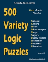 500 Variety Logic Puzzles: 500 Hard Adults Puzzles (Sudoku, Kakuro, Hitori, Minesweeper, Masyu, Suguru, Binary Puzzle, Slitherlink, Futoshiki, Fillomino) 1673743552 Book Cover