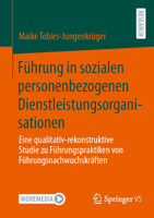 Führung in sozialen personenbezogenen Dienstleistungsorganisationen: Eine qualitativ-rekonstruktive Studie zu Führungspraktiken von Führungsnachwuchskräften (German Edition) 3658516682 Book Cover