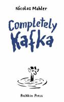 Completely Kafka: A Comic Biography 1805331582 Book Cover