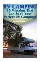 RV Camping: 39 Mistakes That Can Spoil Your Perfect RV Camping! 1548182354 Book Cover