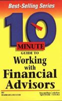 10 Minute Guide to Working With Financial Advisors (10 Minute Guides) 0028615484 Book Cover
