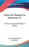 Lettres De Madame De Maintenon V4: A M. Le Cardinal De Noailles (1756) 1104356880 Book Cover
