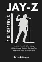 Jay- Z: Biography & Lessons from the Life, legacy, Achievements & Success Secrets of the Wealthiest music Artist on earth B0DQL68NV9 Book Cover