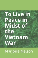 To Live in Peace in Midst of the Vietnam War 1093848936 Book Cover