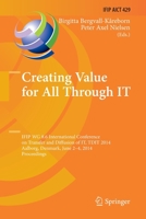 Creating Value for All Through IT: IFIP WG 8.6 International Conference on Transfer and Diffusion of IT, TDIT 2014, Aalborg, Denmark, June 2-4, 2014, Proceedings 366251544X Book Cover