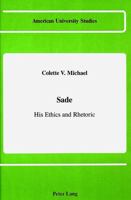 Sade, His Ethics and Rhetoric (American University Studies Series II : Romance Languages and Literature, Vol 106) 0820408840 Book Cover